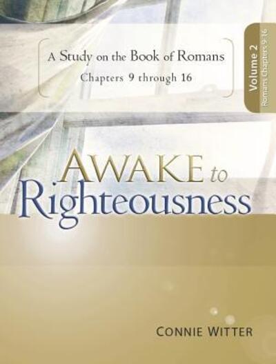 Cover for Connie Witter · Awake to Righteousness V2: a Study on the Book of Romans Chapters 9-16 (Paperback Book) (2015)