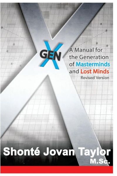 Cover for Shonte J Taylor · Gen X: : a Manual for the Generation of Masterminds and Lost Minds Revised (Paperback Book) (2015)