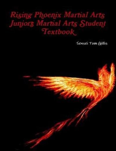 Cover for Tom Gillis · Rising Phoenix Martial Arts Juniors Martial Arts Student Textbook (Paperback Book) (2016)