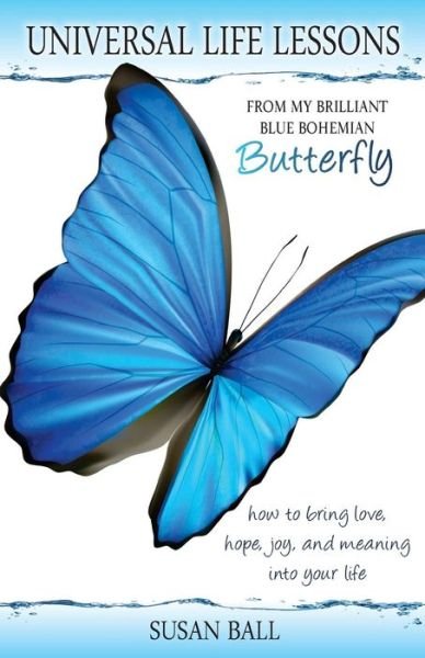 Cover for Susan Ball · Universal Life Lessons: from My Brilliant Blue Bohemian Butterfly (Paperback Book) (2015)