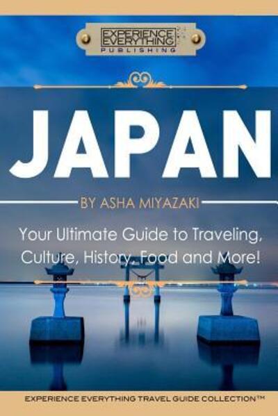 Japan - Experience Everything Publishing - Kirjat - Experience Everything Publishing - 9780994817167 - tiistai 14. huhtikuuta 2015