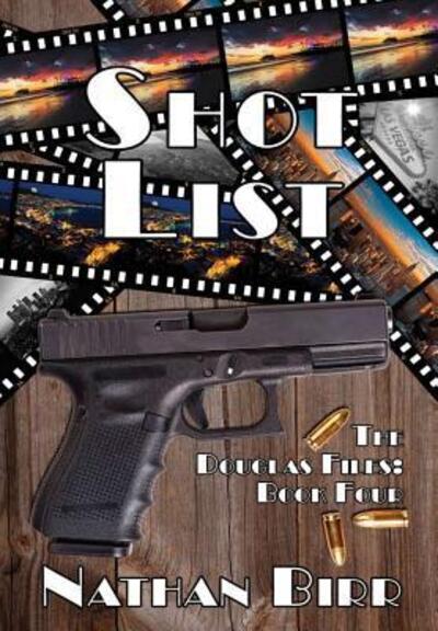 Cover for Nathan Birr · Shot List - the Douglas Files: Book Four (Hardcover Book) (2016)