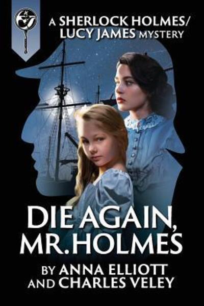 Cover for Anna Elliott · Die Again, Mr. Holmes: A Sherlock Holmes and Lucy James Mystery - Sherlock Holmes and Lucy James Mysteries (Paperback Book) (2019)