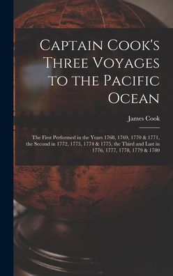 Cover for James 1728-1779 Cook · Captain Cook's Three Voyages to the Pacific Ocean [microform]: the First Performed in the Years 1768, 1769, 1770 &amp; 1771, the Second in 1772, 1773, 1774 &amp; 1775, the Third and Last in 1776, 1777, 1778, 1779 &amp; 1780 (Hardcover Book) (2021)