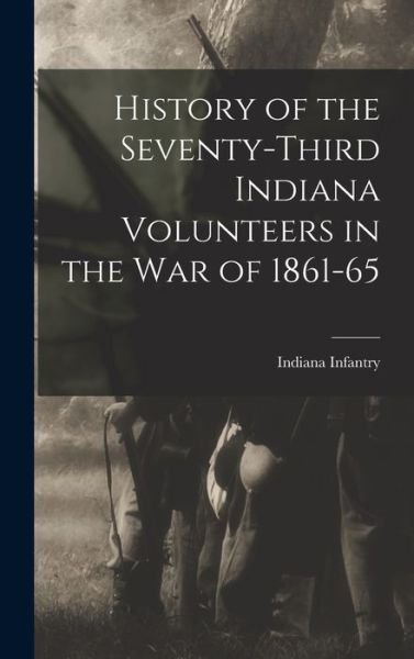 Cover for 1862-1865 Indiana Infantry 73th Regt · History of the Seventy-third Indiana Volunteers in the War of 1861-65 (Hardcover bog) (2021)