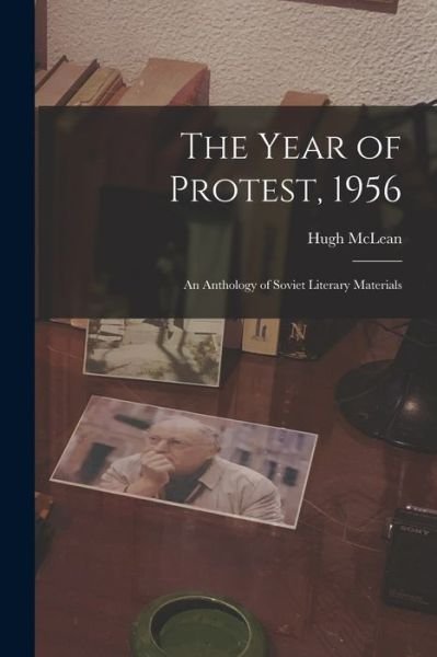 Cover for Hugh 1925-2017 McLean · The Year of Protest, 1956; an Anthology of Soviet Literary Materials (Pocketbok) (2021)