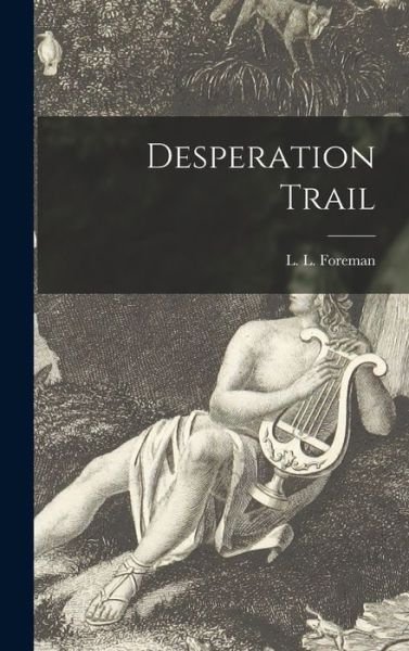 Cover for L L (Leonard London) 1901- Foreman · Desperation Trail (Hardcover Book) (2021)