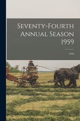 Seventy-Fourth Annual Season 1959; 1959 - Anonymous - Livres - Hassell Street Press - 9781015133167 - 10 septembre 2021