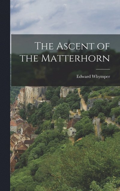 Cover for Edward Whymper · Ascent of the Matterhorn (Bok) (2022)