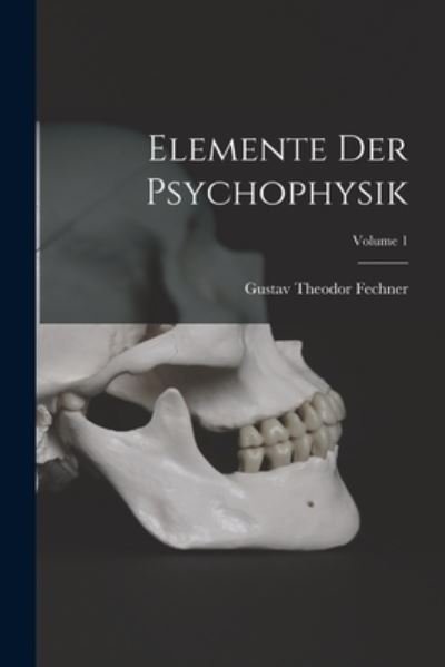 Cover for Gustav Theodor Fechner · Elemente der Psychophysik; Volume 1 (Book) (2022)
