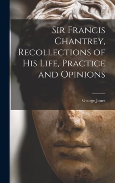 Cover for George Jones · Sir Francis Chantrey, Recollections of His Life, Practice and Opinions (Buch) (2022)