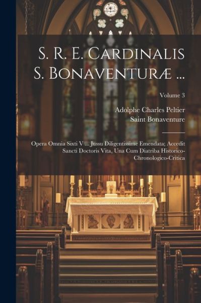 S. R. E. Cardinalis S. Bonaventuræ ... - Saint Bonaventure - Books - Creative Media Partners, LLC - 9781021916167 - July 18, 2023