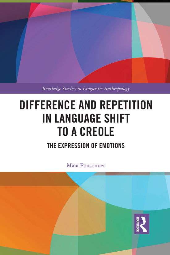 Cover for Maia Ponsonnet · Difference and Repetition in Language Shift to a Creole: The Expression of Emotions - Routledge Studies in Linguistic Anthropology (Paperback Book) (2021)