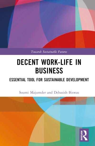 Cover for Majumder, Soumi (Sister Nivedita University, West Bengal, India) · Decent Work-Life in Business: Essential Tool for Sustainable Development - Towards Sustainable Futures (Hardcover Book) (2023)