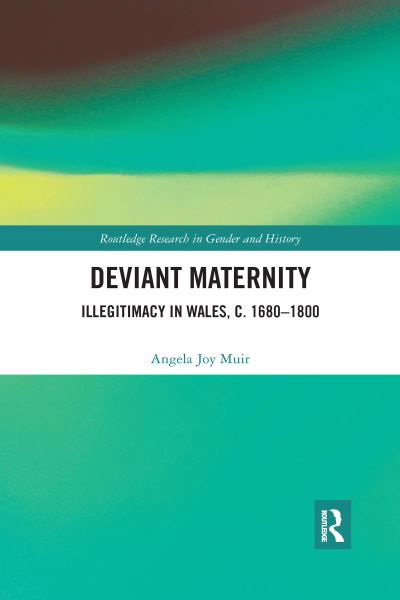 Cover for Muir, Angela Joy (University of Leicester, UK) · Deviant Maternity: Illegitimacy in Wales, c. 1680–1800 - Routledge Research in Gender and History (Pocketbok) (2021)