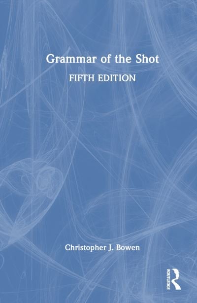 Cover for Bowen, Christopher (Framingham State University, USA) · Grammar of the Shot (Hardcover Book) (2023)