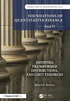 Robert R. Reitano · Foundations of Quantitative Finance, Book VI:  Densities, Transformed Distributions, and Limit Theorems - Chapman and Hall / CRC Financial Mathematics Series (Hardcover Book) (2024)