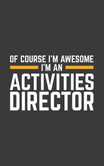 Cover for Of Course · Of Course I'm Awesome I'm An Activities Director (Paperback Bog) (2019)