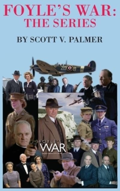Cover for Scott V Palmer · Foyle's War-The Series (Hardcover Book) (2021)