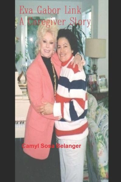 Cover for Camyl Sosa Belanger · Eva Gabor Link a Caregiver Story (Paperback Book) (2019)