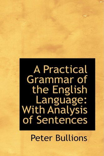 Cover for Peter Bullions · A Practical Grammar of the English Language: with Analysis of Sentences (Hardcover Book) (2009)