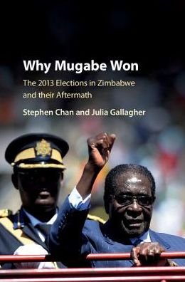 Cover for Chan, Stephen (School of Oriental and African Studies, University of London) · Why Mugabe Won: The 2013 Elections in Zimbabwe and their Aftermath (Innbunden bok) (2017)