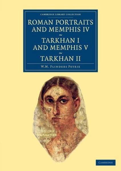 Cover for William Matthew Flinders Petrie · Roman Portraits and Memphis IV, Tarkhan I and Memphis V, Tarkhan II - Cambridge Library Collection - Egyptology (Paperback Book) (2013)
