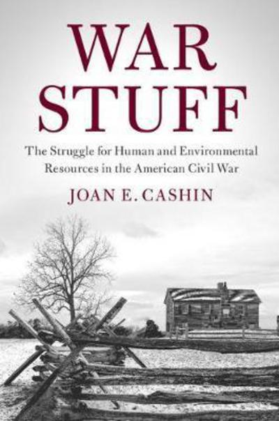 Cover for Cashin, Joan E. (Ohio State University) · War Stuff: The Struggle for Human and Environmental Resources in the American Civil War - Cambridge Studies on the American South (Hardcover Book) (2018)