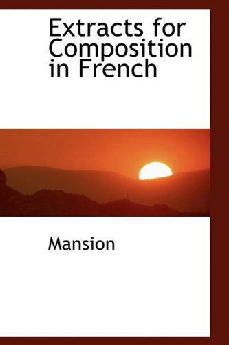 Extracts for Composition in French - Mansion - Kirjat - BiblioLife - 9781110847167 - sunnuntai 31. toukokuuta 2009