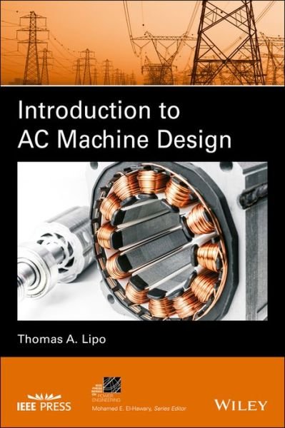 Cover for Lipo, Thomas A. (University of Wisconsin at Madison) · Introduction to AC Machine Design - IEEE Press Series on Power and Energy Systems (Gebundenes Buch) (2017)