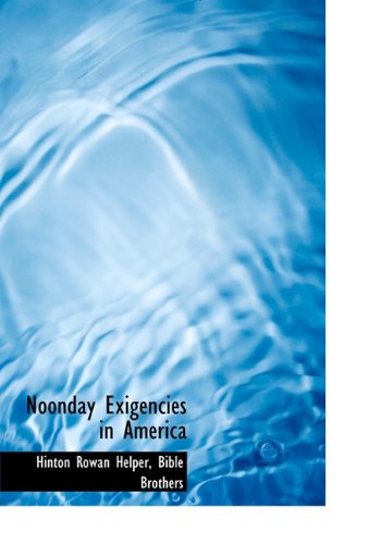 Noonday Exigencies in America - Hinton Rowan Helper - Books - BiblioLife - 9781140435167 - April 6, 2010