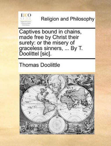 Cover for Thomas Doolittle · Captives Bound in Chains, Made Free by Christ Their Surety: or the Misery of Graceless Sinners, ... by T. Doolittel [sic]. (Paperback Book) (2010)