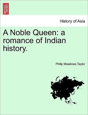 Cover for Philip Meadows Taylor · A Noble Queen: a Romance of Indian History. Vol. I (Paperback Bog) (2011)