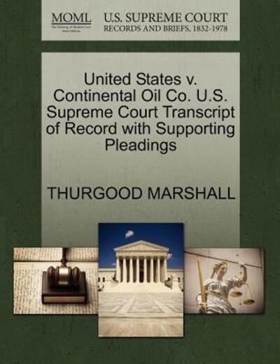 Cover for Thurgood Marshall · United States V. Continental Oil Co. U.s. Supreme Court Transcript of Record with Supporting Pleadings (Paperback Bog) (2011)