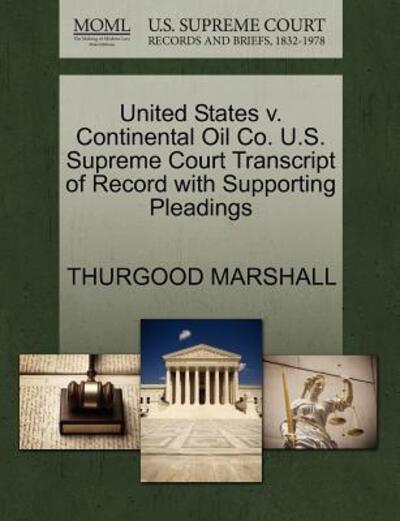 Cover for Thurgood Marshall · United States V. Continental Oil Co. U.s. Supreme Court Transcript of Record with Supporting Pleadings (Paperback Book) (2011)