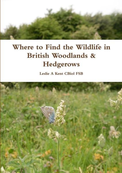 Cover for Leslie Kent · Where to Find the Wildlife in British Woodlands &amp; Hedgerows (Paperback Book) (2013)