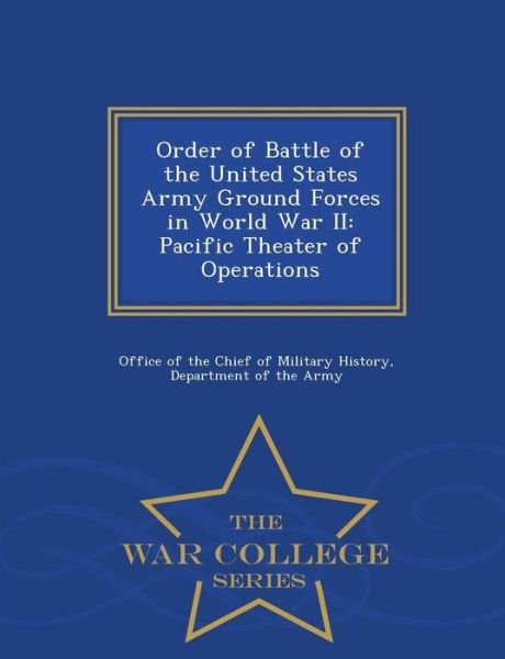 Cover for Office of the Chief of Military History · Order of Battle of the United States Army Ground Forces in World War Ii: Pacific Theater of Operations - War College Series (Paperback Bog) (2015)