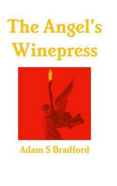 Cover for Adam Bradford · The Angel's Winepress (Hardcover Book) (2015)