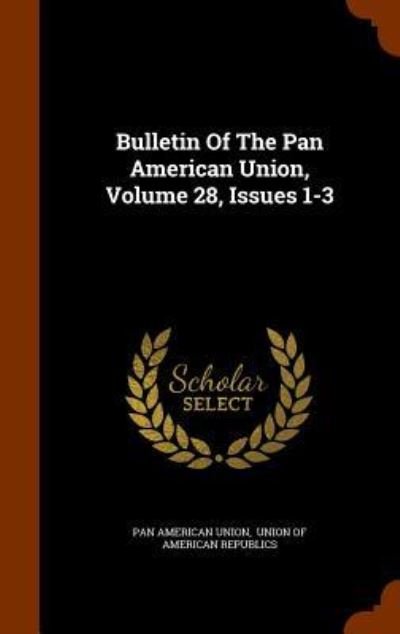 Cover for Pan American Union · Bulletin Of The Pan American Union, Volume 28, Issues 1-3 (Hardcover bog) (2015)