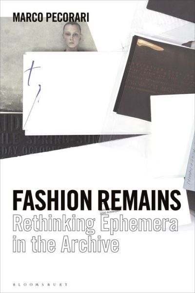 Cover for Pecorari, Professor Marco (Parsons Paris, France) · Fashion Remains: Rethinking Ephemera in the Archive (Paperback Book) (2022)