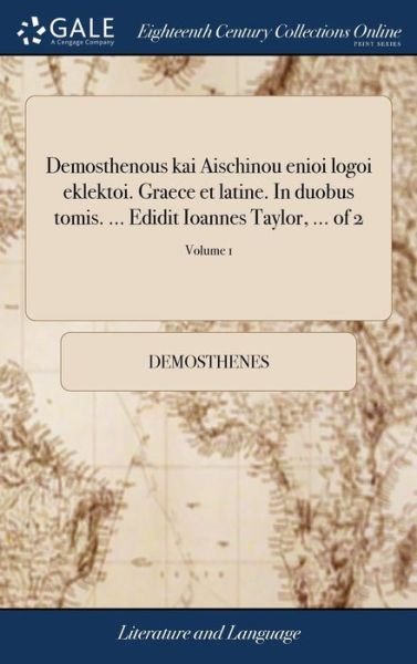 Cover for Demosthenes · Demosthenous Kai Aischinou Enioi Logoi Eklektoi. Graece Et Latine. in Duobus Tomis. ... Edidit Ioannes Taylor, ... of 2; Volume 1 (Gebundenes Buch) (2018)