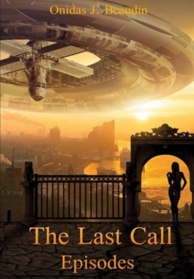 Cover for Onidas J. Beaudin · The Last Call Episodes (Hardcover Book) (2018)