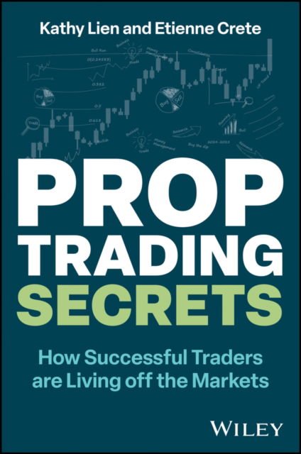 Cover for Lien, Kathy (GFT Forex) · Prop Trading Secrets: How Successful Traders are Living off the Markets (Hardcover Book) (2024)