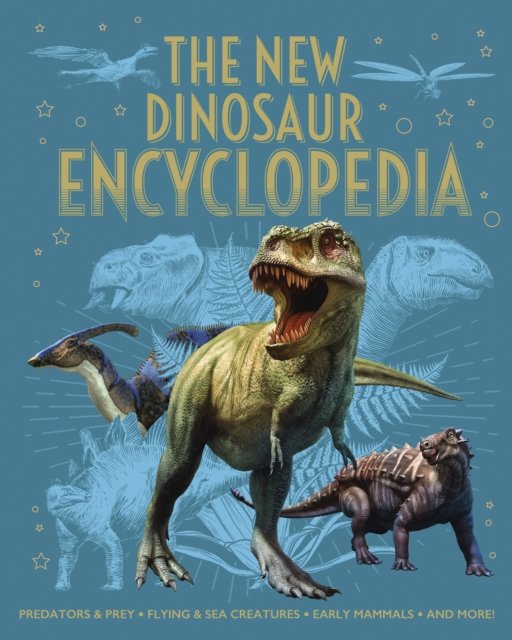 Cover for Claudia Martin · The New Dinosaur Encyclopedia: Predators &amp; Prey, Flying &amp; Sea Creatures, Early Mammals, and More! - Arcturus New Encyclopedias (Inbunden Bok) (2023)