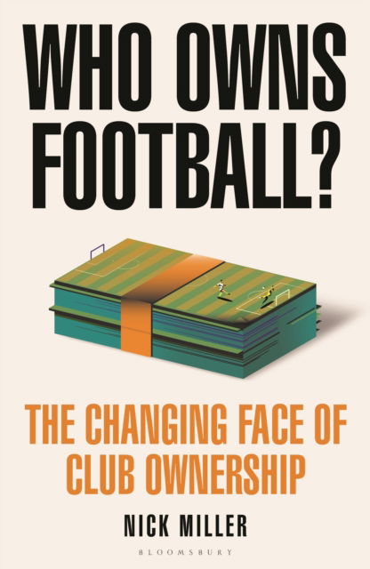 Cover for Nick Miller · Who Owns Football?: The Changing Face of Club Ownership (Gebundenes Buch) [Unabridged edition] (2024)