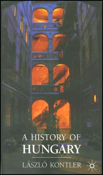 Cover for Laszlo Kontler · A History of Hungary Millennium in Central Europe - Millennium in Central Europe (Hardcover Book) (2002)