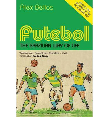 Futebol: The Brazilian Way of Life - Updated Edition - Alex Bellos - Bøker - Bloomsbury Publishing PLC - 9781408854167 - 10. april 2014