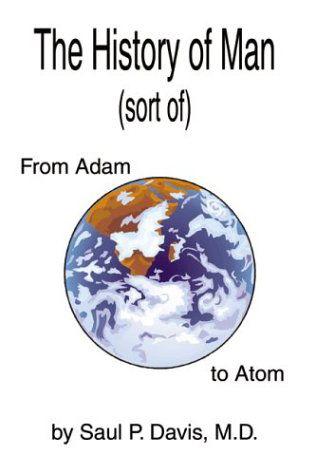 Cover for Saul Davis · The History of Man (Sort Of): from Adam to Atom (Paperback Book) (2003)