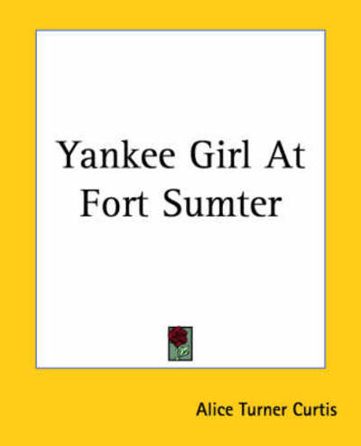 Cover for Alice Turner Curtis · Yankee Girl at Fort Sumter (Paperback Book) (2004)