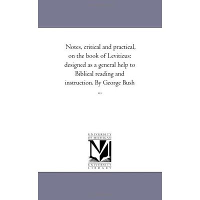 Cover for Michigan Historical Reprint Series · Notes, Critical and Practical, on the Book of Leviticus: Designed As a General Help to Biblical Reading and Instruction. by George Bush ... (Paperback Book) (2006)
